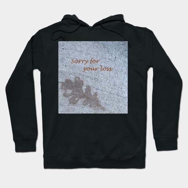 Sorry for your loss, sympathy card, leaf on sidewalk Hoodie by djrunnels